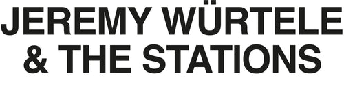 JEREMY WÜRTELE & THE STATIONS